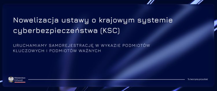 KSC Obraz przedstawia grafikę informacyjną dotyczącą nowelizacji ustawy o krajowym systemie cyberbezpieczeństwa (KSC). Na grafice widnieje komunikat o uruchomieniu samorejestracji w wykazie podmiotów kluczowych i ważnych. Materiał utrzymany jest w nowoczesnej, niebieskiej stylistyce związanej z tematyką cyfryzacji i cyberbezpieczeństwa administracji publicznej.